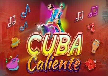Sloti ya video ya Cuba Caliente inakuongoza kwenye eneo lenye joto!