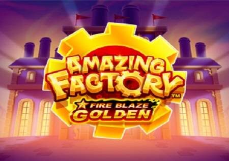 Fire Blaze Golden Amazing Factory inaleta jakpoti!
